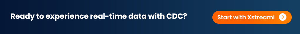 Ready to experience real-time data with CDC?  Start with Xstreami