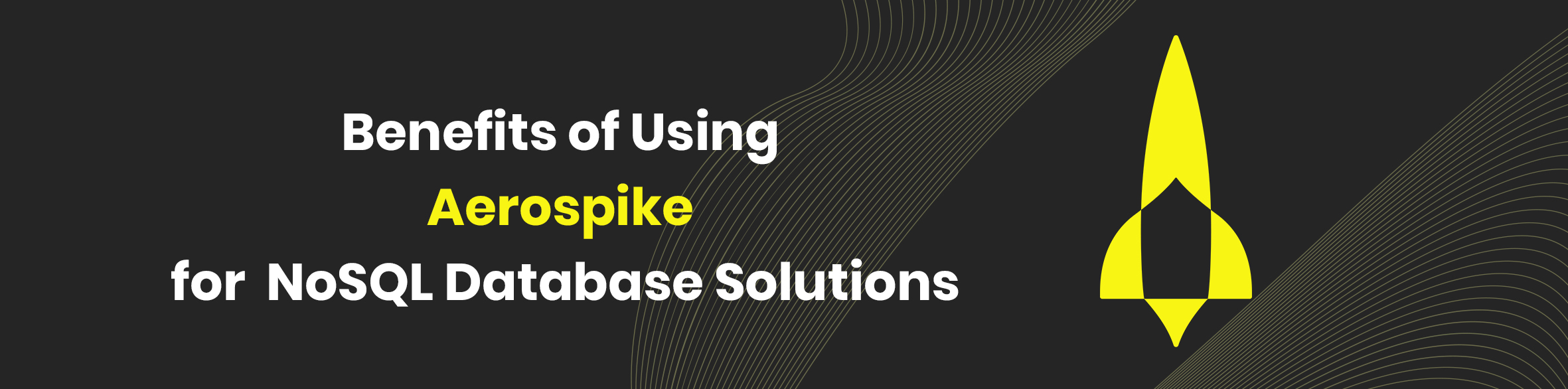 Benefits of Using Aerospike for NoSQL Database Solutions