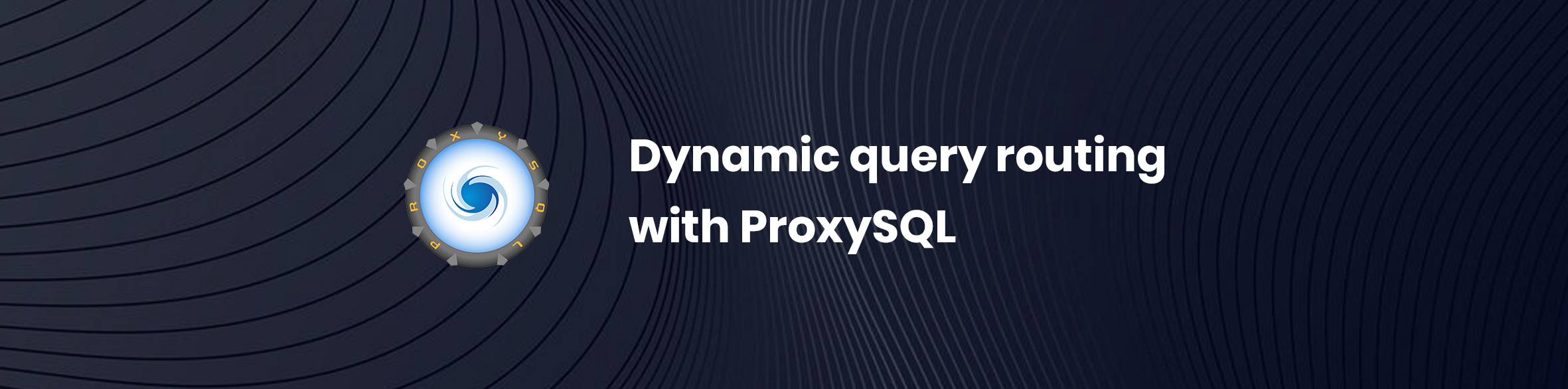 Dynamic query routing with ProxySQL