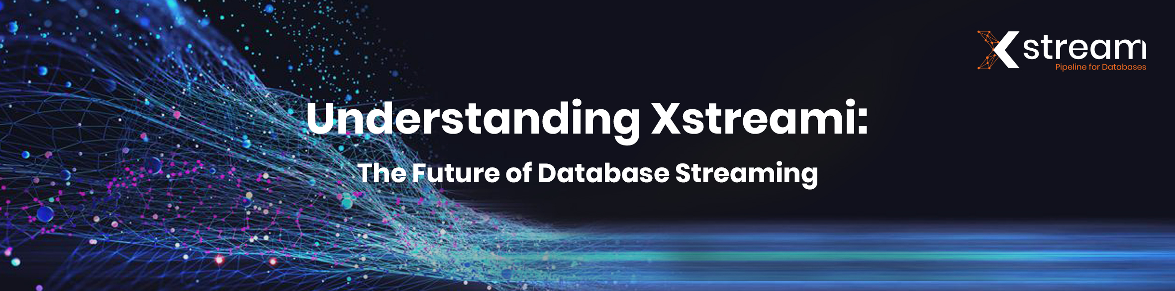 Understanding Xstreami: The Future of Database Streaming