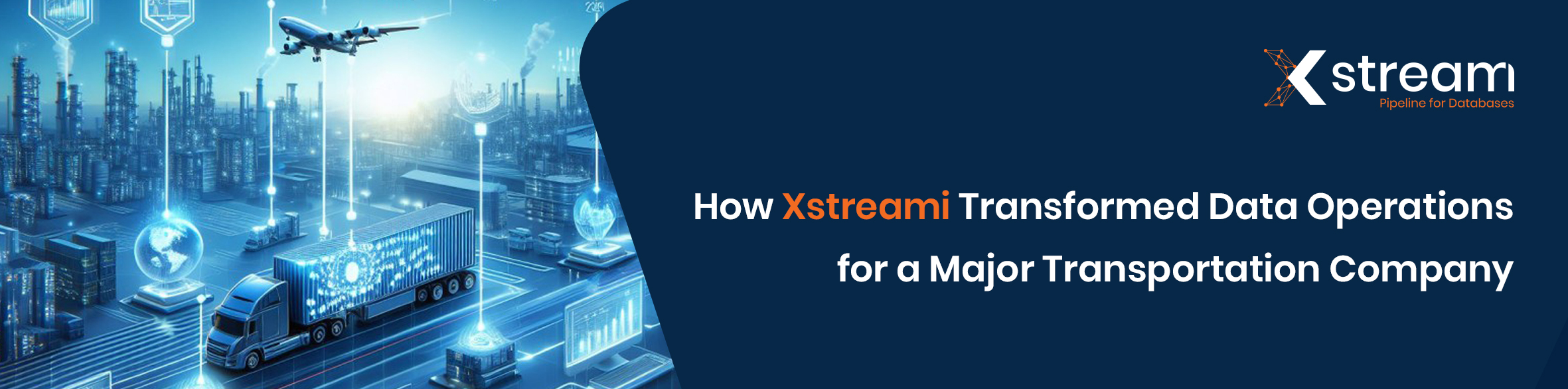 Real-Time ETL at Scale: How Xstreami Transformed Data Operations for a Major Transportation Company